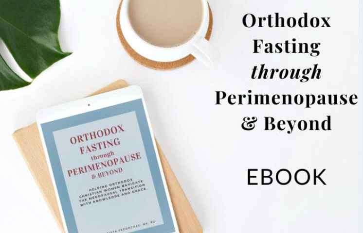 Orthodox Fasting through Perimenopause & Beyond